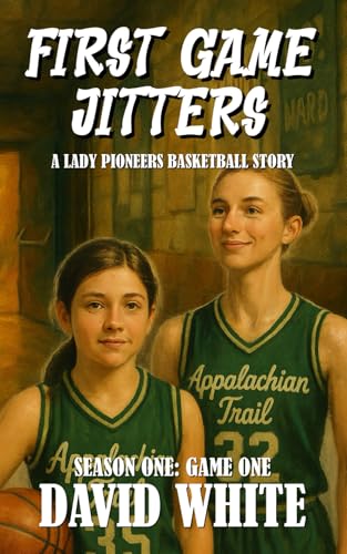 First Game Jitters: A Lady Pioneers Basketball Story (Appalachian Trail Lady Pioneers Basketball Series, Band 1) von Independently published