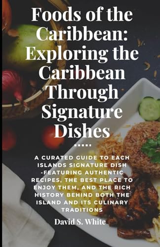 Foods of the Caribbean: Exploring the Islands Through Signatures Dishes von Independently published