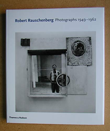 Robert Rauschenberg: Photographs 1949 - 1962 von Thames and Hudson Ltd