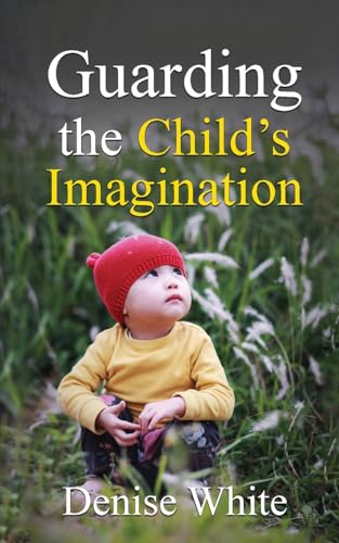 Guarding the Child's Imagination (Called to Truth, Band 3) von Kharis publishing
