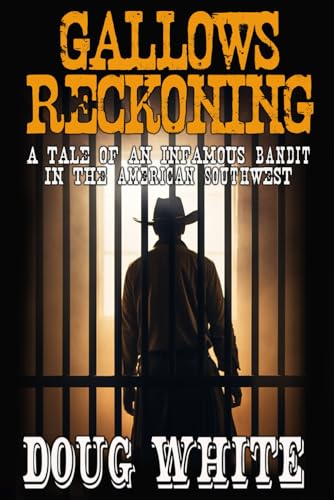 Gallows Reckoning: A Tale of an Infamous Bandit in the American Southwest von Creative Texts Publishers, LLC
