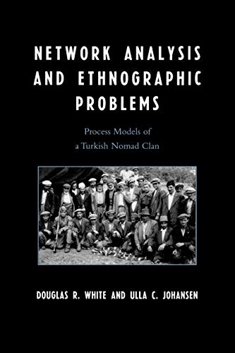 Network Analysis and Ethnographic Problems: Process Models of a Turkish Nomad Clan von Lexington Books