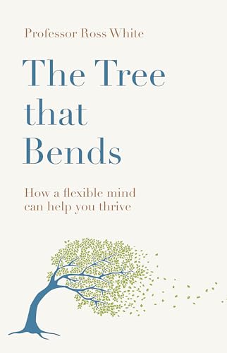 The Tree that Bends: How a flexible mind can help you thrive von Quercus