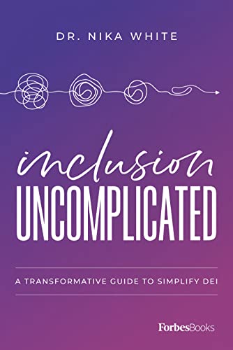 Inclusion Uncomplicated: A Transformative Guide To Simplify DEI Inclusion Uncomplicated: A Transformative Guide To Simplify DEI von Forbes Books