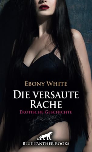 Die versaute Rache | Erotische Geschichte + 2 weitere Geschichten: Virtuelle Sex-Rache (Love, Passion & Sex) von blue panther books