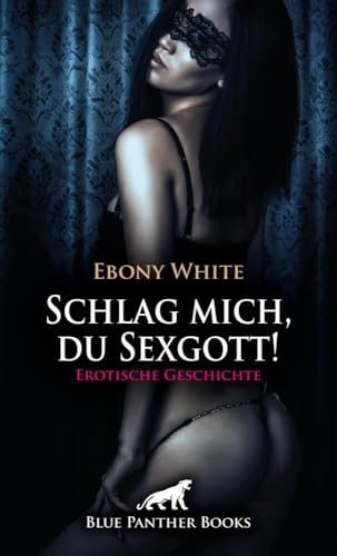 Schlag mich, du Sexgott! Erotische Geschichte + 2 weitere Geschichten: Ausgenutzt für geile Zwecke (Love, Passion & Sex) von blue panther books