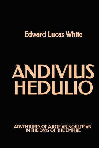 Andivius Hedulio: Adventures of a Roman Nobleman in the Days of the Empire von Independently published
