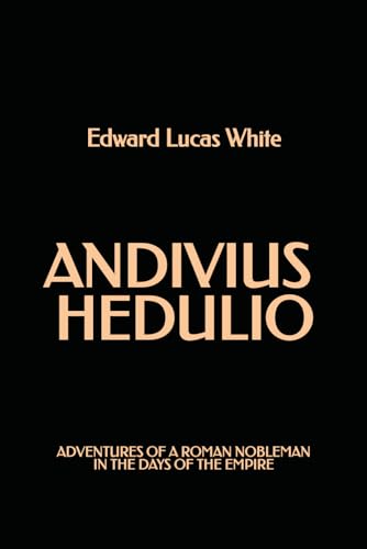 Andivius Hedulio: Adventures of a Roman Nobleman in the Days of the Empire von Independently published
