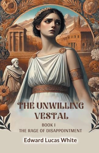 The Unwilling Vestal Book I The Rage Of Disappointment von Double 9 Books