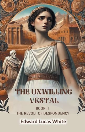 The Unwilling Vestal Book II The Revolt Of Despondency von Double 9 Books