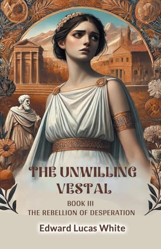 The Unwilling Vestal Book III The Rebellion Of Desperation von Double 9 Books