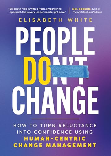People Do Change: How to Turn Reluctance into Confidence Using Human-Centric Change Management von Amplify Publishing