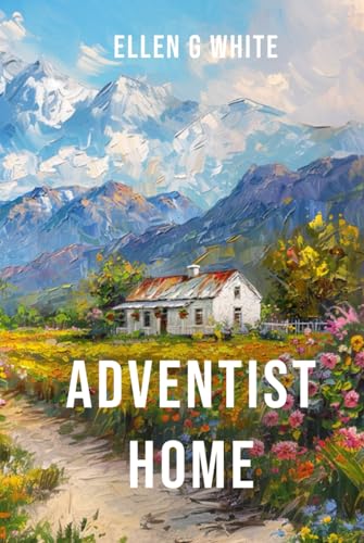 Adventist Home (Homeward Bound Edition): The Mission Field Begins Here von Independently published