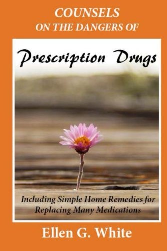 Counsels on the Dangers of Prescription Drugs: Including Simple Home Remedies for Replacing Many Medications von CreateSpace Independent Publishing Platform