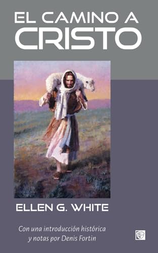 El camino a Cristo: Con una introducción histórica y notas por Denis Fortin El camino a Cristo: Con una introducción histórica y notas por Denis Fortin von Independently published