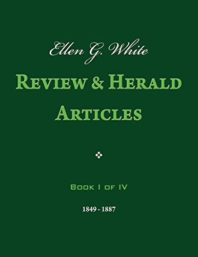 Ellen G. White Review & Herald Articles, Book I of IV Ellen G. White Review & Herald Articles, Book I of IV