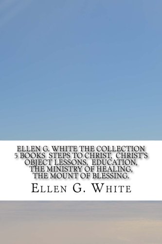 Ellen G. White The Collection 5 Books Steps to Christ, Christ's Object Lessons, Education, The Ministry of Healing, The Mount of Blessing.