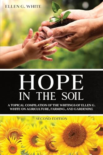 Hope in the Soil: A Topical Compilation of the Writings of Ellen G. White on Agriculture, Farming, and Gardening von Waymark Books