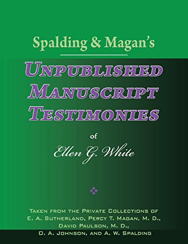 Spalding & Magan's Unpublished Manuscript Testimonies of Ellen G. White Spalding & Magan's Unpublished Manuscript Testimonies of Ellen G. White von CREATESPACE