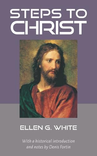 Steps to Christ: With historical introduction and notes by Denis Fortin Steps to Christ: With historical introduction and notes by Denis Fortin von Independently published