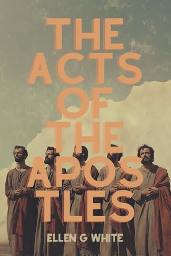 The Acts of the Apostles: Seventh Day Adventist Church Foundational Literature The Acts of the Apostles: Seventh Day Adventist Church Foundational Literature von Independently published