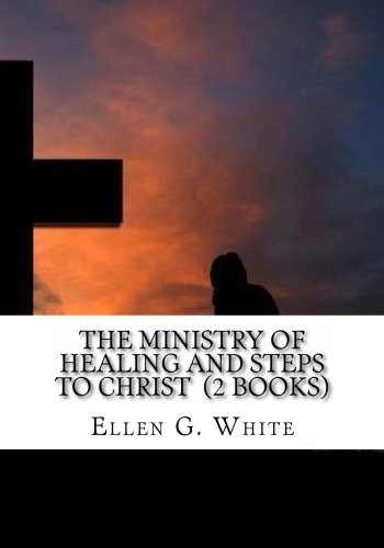 The Ministry of Healing and Steps to Christ (2 Books) von CreateSpace Independent Publishing Platform