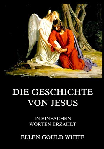 Die Geschichte von Jesus: In einfachen Worten erzählt