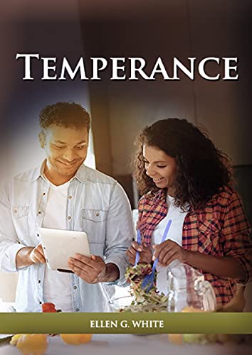Temperance: (Biblical Principles on health, Counsels on Health, Medical Ministry, Bible Hygiene, a call to medical evangelism, Sanctified Life and Ministry of Healing) (Christian Home Library, Band 5) von LS Company