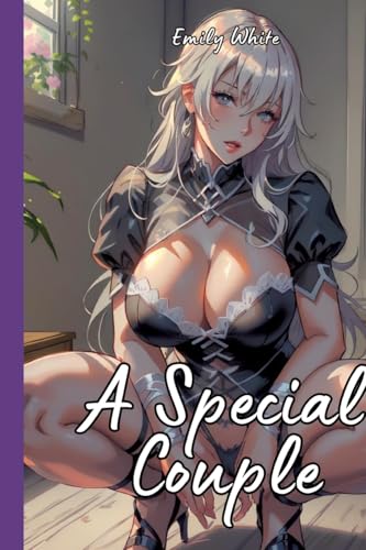 A Special Couple: Hot Erotic Short Stories Illustrated with Hentai Pictures (Erotic Sexy Stories Collection with Explicit High Quality Illustrations ... and Beautiful Girls. Only for Adults 18+.) von tredition
