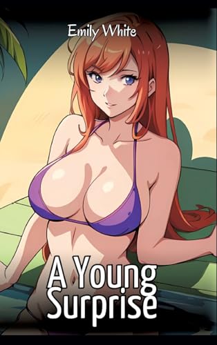 A Young Surprise: Sexy Erotic Stories for Adults Illustrated with Hentai Images – Naked Pictures (Erotic Sexy Stories Collection with Explicit High ... and Beautiful Girls. Only for Adults 18+.) von Emily White