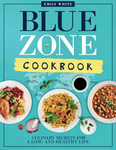 Blue Zone Cookbook: Culinary Secrets For a Long and Healthy Life Blue Zone Cookbook: Culinary Secrets For a Long and Healthy Life