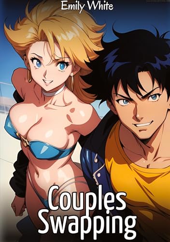 Couples Swapping: Sexy Erotic Stories for Adults Illustrated with Hentai Images – Naked Pictures (Erotic Sexy Stories Collection with Explicit High ... and Beautiful Girls. Only for Adults 18+.) von Emily White