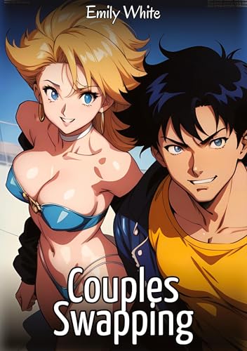Couples Swapping: Sexy Erotic Stories for Adults Illustrated with Hentai Images – Naked Pictures (Erotic Sexy Stories Collection with Explicit High ... and Beautiful Girls. Only for Adults 18+.) von Emily White