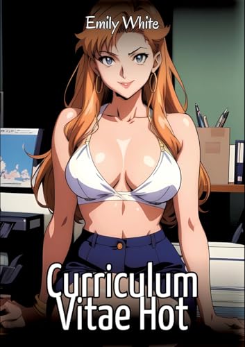 Curriculum Vitae Hot: Sexy Erotic Stories for Adults Illustrated with Hentai Images – Naked Pictures (Erotic Sexy Stories Collection with Explicit ... and Beautiful Girls. Only for Adults 18+.) von Emily White