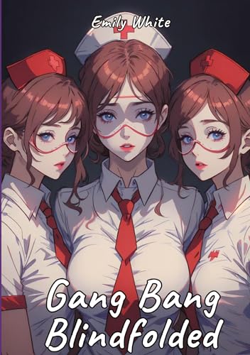 Gang Bang Blindfolded: Sexy Erotic Stories for Adults Illustrated with Hentai Pictures (Erotic Sexy Stories Collection with Explicit High Quality ... and Beautiful Girls. Only for Adults 18+.)