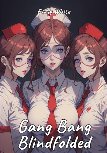 Gang Bang Blindfolded: Sexy Erotic Stories for Adults Illustrated with Hentai Pictures (Erotic Sexy Stories Collection with Explicit High Quality ... and Beautiful Girls. Only for Adults 18+.)