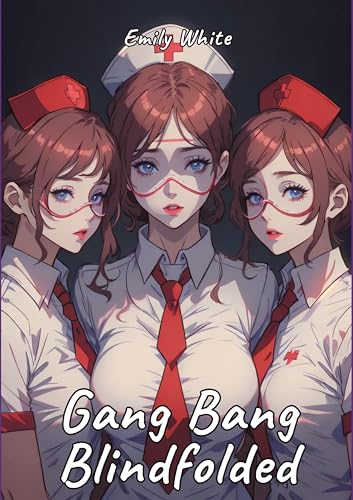 Gang Bang Blindfolded: Sexy Erotic Stories for Adults Illustrated with Hentai Pictures (Erotic Sexy Stories Collection with Explicit High Quality ... and Beautiful Girls. Only for Adults 18+.)
