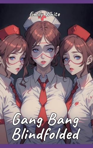 Gang Bang Blindfolded: Sexy Erotic Stories for Adults Illustrated with Hentai Pictures (Erotic Sexy Stories Collection with Explicit High Quality ... and Beautiful Girls. Only for Adults 18+.)