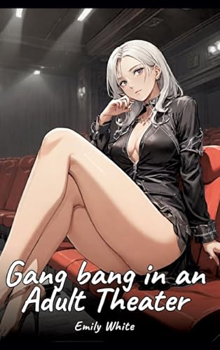 Gang bang in an Adult Theater: Sexy Erotic Stories for Adults Illustrated with Hentai Pictures - Naked Illustrations Gang bang in an Adult Theater: Sexy Erotic Stories for Adults Illustrated with Hentai Pictures - Naked Illustrations von Emily White