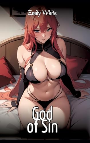 God of Sin: Sexy Erotic Stories for Adults Illustrated with Hentai Images – Naked Pictures (Erotic Sexy Stories Collection with Explicit High Quality ... and Beautiful Girls. Only for Adults 18+.) von Emily White
