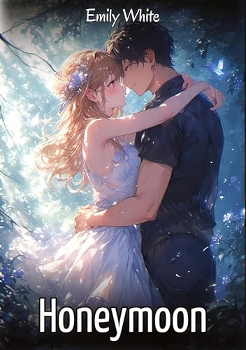 Honeymoon: Sexy Erotic Stories for Adults Illustrated with Hentai Images – Naked Pictures (Erotic Sexy Stories Collection with Explicit High Quality ... and Beautiful Girls. Only for Adults 18+.) von Emily White