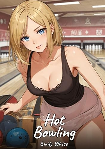 Hot Bowling: Sexy Erotic Stories for Adults Illustrated with Hentai Pictures – Naked Illustrations (Erotic Sexy Stories Collection with Explicit High ... and Beautiful Girls. Only for Adults 18+.) Hot Bowling: Sexy Erotic Stories for Adults Illustrated with Hentai Pictures – Naked Illustrations (Erotic Sexy Stories Collection with Explicit High ... and Beautiful Girls. Only for Adults 18+.) von Emily White