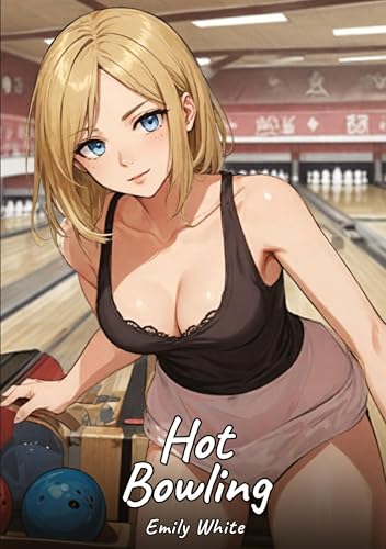 Hot Bowling: Sexy Erotic Stories for Adults Illustrated with Hentai Pictures – Naked Illustrations (Erotic Sexy Stories Collection with Explicit High ... and Beautiful Girls. Only for Adults 18+.) Hot Bowling: Sexy Erotic Stories for Adults Illustrated with Hentai Pictures – Naked Illustrations (Erotic Sexy Stories Collection with Explicit High ... and Beautiful Girls. Only for Adults 18+.) von Emily White