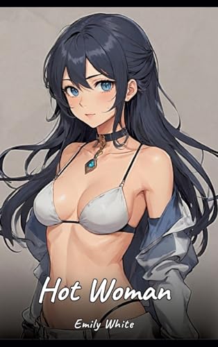 Hot Woman: Sexy Erotic Stories for Adults Illustrated with Hentai Pictures - Naked Illustrations Hot Woman: Sexy Erotic Stories for Adults Illustrated with Hentai Pictures - Naked Illustrations von tredition