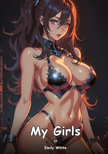 My Girls. 37: Collection of Adult and Erotic Manga Stories with Nude Pictures (Adult Erotica Love Stories of Hentai Desires: Seductive Curves, Filthy ... Sex Games, Uncensored Hardcover Tales) von Emily White