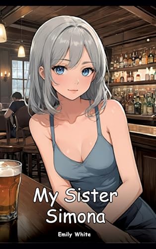 My Sister Simona: Collection of Adult and Erotic Manga Stories von Emily White