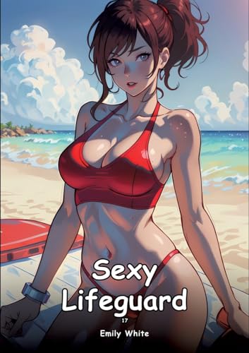 Sexy Lifeguard. 17: Collection of Adult and Erotic Manga Stories with Nude Pictures (Adult Erotica Love Stories of Hentai Desires: Seductive Curves, ... Sex Games, Uncensored Hardcover Tales) von Emily White