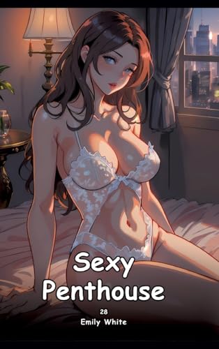 Sexy Penthouse. 28: Collection of Adult and Erotic Manga Stories with Nude Pictures (Adult Erotica Love Stories of Hentai Desires: Seductive Curves, ... Sex Games, Uncensored Hardcover Tales) von Emily White