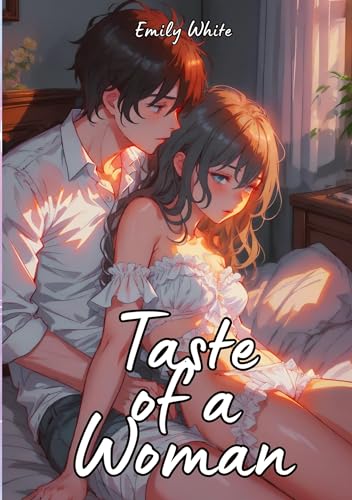 Taste of a Woman: Hot Erotic Short Stories Illustrated with Anime Taste of a Woman: Hot Erotic Short Stories Illustrated with Anime