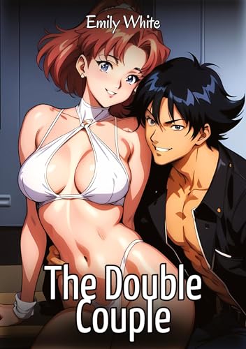 The Double Couple: Sexy Erotic Stories for Adults Illustrated with Hentai Images – Naked Pictures (Erotic Sexy Stories Collection with Explicit High ... and Beautiful Girls. Only for Adults 18+.) von Emily White